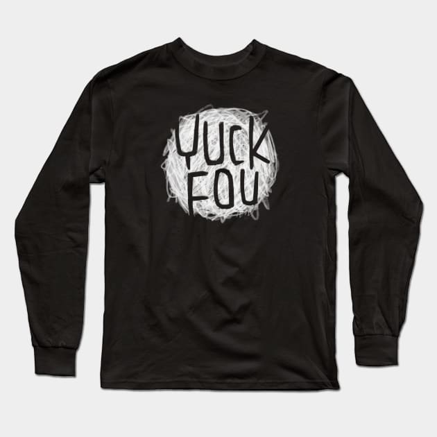 Funny Yuck Fou Long Sleeve T-Shirt by badlydrawnbabe